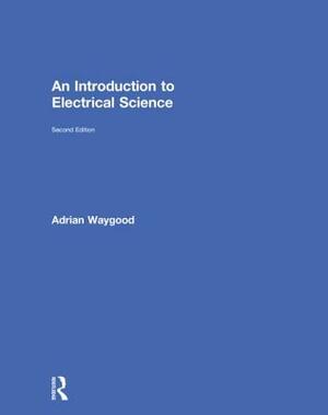 An Introduction to Electrical Science by Adrian Waygood