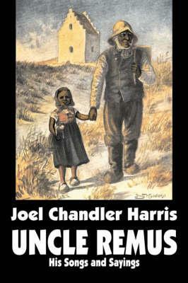 Uncle Remus: His Songs and Sayings by Joel Chandler Harris, Fiction, Classics by Joel Chandler Harris