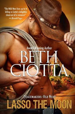 Lasso the Moon: Peacemakers: Old West (Book 1) by Beth Ciotta