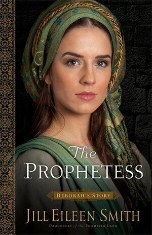 The Prophetess: Deborah's Story by Jill Eileen Smith