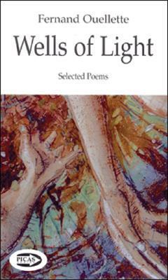 Wells of Light: Selected Poems by Fernand Ouellette