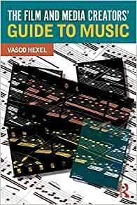 The Film and Media Creators' Guide to Music by Vasco Hexel