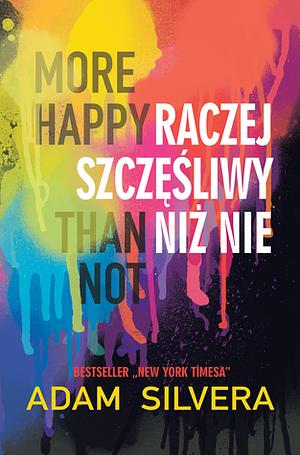 More Happy Than Not. Raczej szczęśliwy niż nie by Piotr Grzegorzewski, Adam Silvera