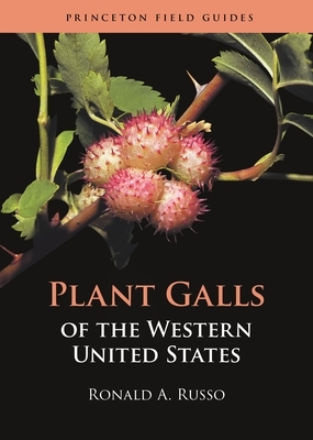 Plant Galls of the Western United States by Ronald A. Russo