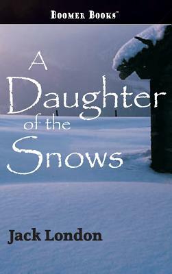 Daughter of the Snows by Jack London