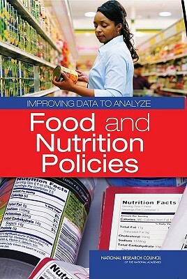 Improving Data to Analyze Food and Nutrition Policies by Committee on National Statistics, National Research Council, Division of Behavioral and Social Scienc