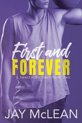 First and Forever: Heartache Duet Book Two by Jay McLean
