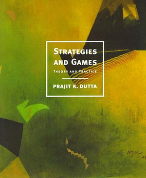 Strategies and Games: Theory and Practice by Prajit K. Dutta