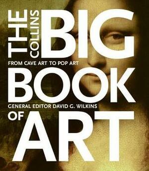 The Collins Big Book of Art: From Cave Art to Pop Art by David G. Wilkins