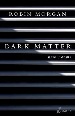 Dark Matter: New Poems by Robin Morgan
