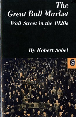 The Great Bull Market: Wall Street in the 1920s by Robert Sobel