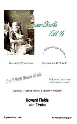 Things Your Grammar Shoulda Told Ya by Veritas, Howard Fields