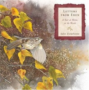 Letters From Eden: A Year at Home, in the Woods by Sy Montgomery, Julie Zickefoose