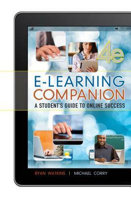 E-Learning Companion: A Student's Guide to Online Success by Ryan Watkins, Michael Corry