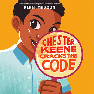 Chester Keene Cracks the Code by Kekla Magoon