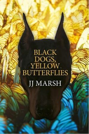 Black Dogs, Yellow Butterflies by J.J. Marsh