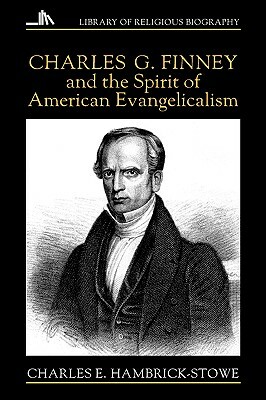 Charles G. Finney and the Spirit of American Evangelicalism by Charles E. Hambrick-Stowe