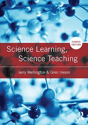 Science Learning, Science Teaching by Gren Ireson, Jerry Wellington