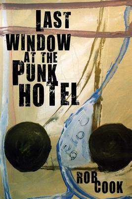 Last Window in the Punk Hotel by Rob Cook