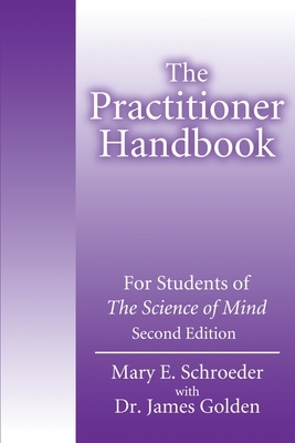 The Practitioner Handbook: For Students of the Science of Mind by James Golden, Mary E. Schroeder