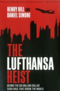 The Lufthansa Heist: Behind the Six-Million-Dollar Cash Haul That Shook the World by Daniel Simone, Henry Hill