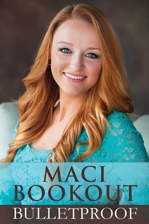 Bulletproof by Maci Bookout