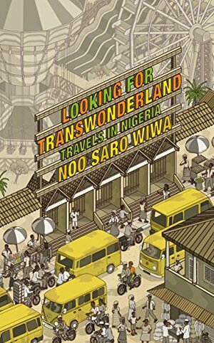 Looking for Transwonderland: Travels in Nigeria by Noo Saro-Wiwa