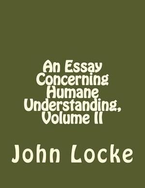 An Essay Concerning Humane Understanding, Volume II by John Locke