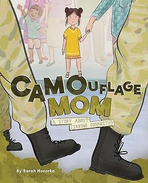 Camouflage Mom: A Military Story about Staying Connected by Sarah Hovorka