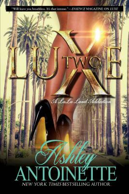 Luxe Two: A Lala Land Addiction by Ashley Antoinette