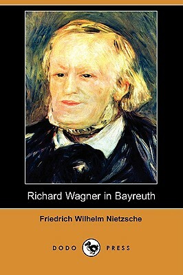 Richard Wagner in Bayreuth (Dodo Press) by Friedrich Nietzsche