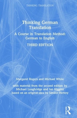 Thinking German Translation: A Course in Translation Method: German to English by Michael White, Michael Loughridge, Margaret Rogers