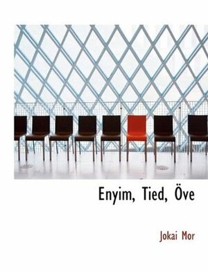 Enyim, Tied, Övé by Mór Jókai