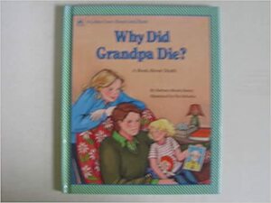Why Did Grandpa Die?: A Book about Death by Barbara Shook Hazen, Bernice Berk