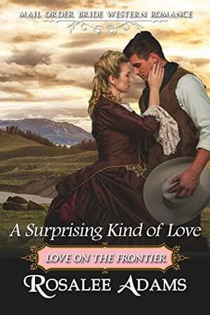 A Surprising Kind of Love: Historical Western Romance by Rosalee Adams