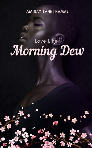 Love Like Morning Dew by Aminat Sanni-Kamal