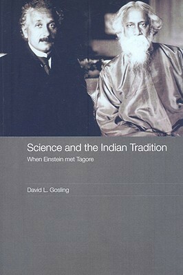 Science and the Indian Tradition: When Einstein Met Tagore by David L. Gosling