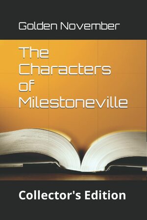 The Characters of Milestoneville Colector's Edition by Golden November