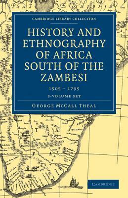 History and Ethnography of Africa South of the Zambesi, from the Settlement of the Portuguese at Sofala in September 1505 to the Conquest of the Cape by George McCall Theal