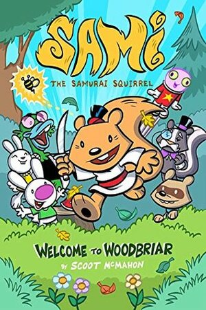 Sami the Samurai Squirrel: Welcome to Woodbriar by Scoot, Franco Aureliani, Art Baltazar