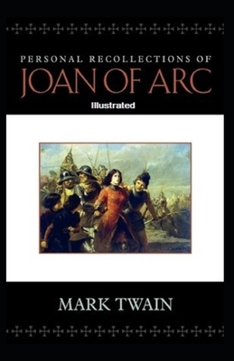 Personal Recollections of Joan of Arc Illustrated by Mark Twain