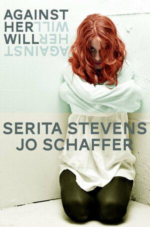 Against Her Will by Jo Schaffer, Serita Stevens