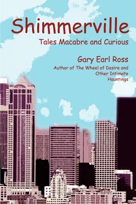 Shimmerville: Tales Macabre and Curious by Gary Earl Ross