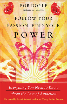 Follow Your Passion, Find Your Power: Everything You Need to Know about the Law of Attraction by Bob Doyle