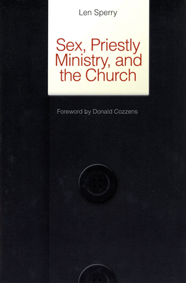 Sex, Priestly Ministry, and the Church by Len Sperry