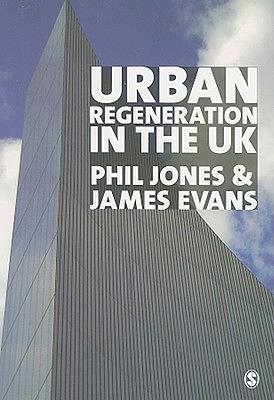 Urban Regeneration in the UK: Boom, Bust and Recovery by James Evans, Phil Jones