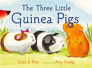 The Three Little Guinea Pigs by Erica S. Perl