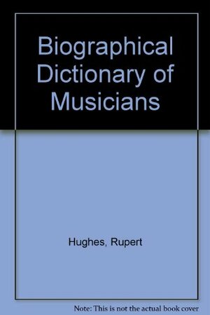 The Biographical Dictionary of Musicians by Deems Taylor, Rupert Hughes, Russell Kerr