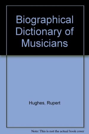 The Biographical Dictionary of Musicians by Russell Kerr, Deems Taylor, Rupert Hughes