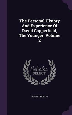 The Personal History and Experience of David Copperfield the Younger, Vol II by Charles Dickens